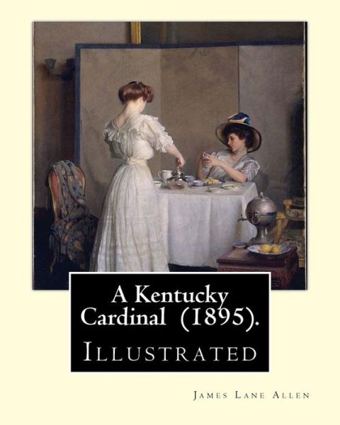 A Kentucky Cardinal  .  By : James Lane Allen - James Lane Allen - Książki - CreateSpace Independent Publishing Platf - 9781717336606 - 24 kwietnia 2018