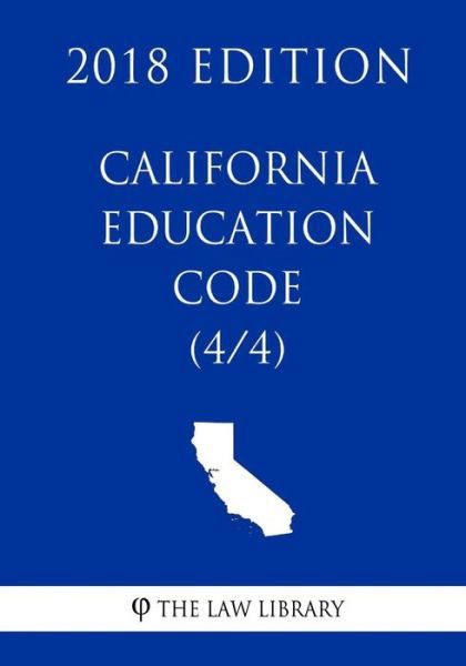 California Education Code (4/4) (2018 Edition) - The Law Library - Książki - Createspace Independent Publishing Platf - 9781718850606 - 7 maja 2018