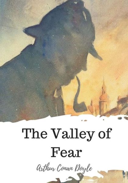 The Valley of Fear - Sir Arthur Conan Doyle - Książki - Createspace Independent Publishing Platf - 9781720321606 - 25 maja 2018