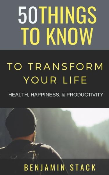 50 Things to Know to Transform Your Life - 50 Things To Know - Livros - Independently Published - 9781729104606 - 22 de outubro de 2018