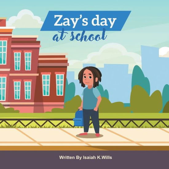 Cover for Isaiah K Wills · Zay's Day at School (Paperback Book) (2019)