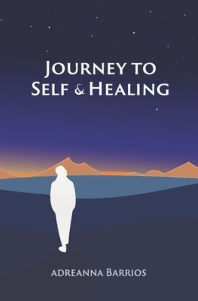 Cover for Adreanna Barrios · Journey to Self &amp; Healing (Pocketbok) (2020)