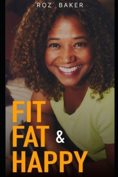 Cover for Roz Baker · Fit, Fat &amp; Happy (Pocketbok) (2020)