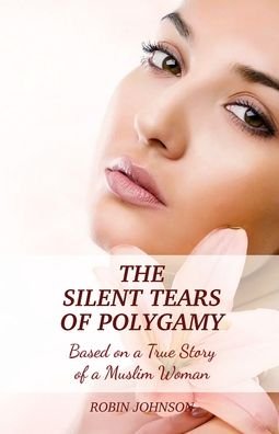 Cover for Robin Johnson · The Silent Tears of Polygamy: Based on a True Story of a Muslim Woman (Paperback Book) (2020)