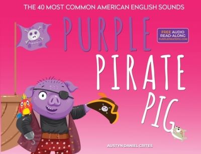 Cover for Austyn Crites · Purple Pirate Pig - The 40 Most Common American English Sounds (Paperback Book) (2020)