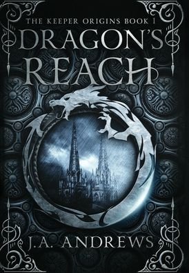 Cover for J a Andrews · Dragon's Reach - The Keeper Origins (Hardcover Book) (2020)