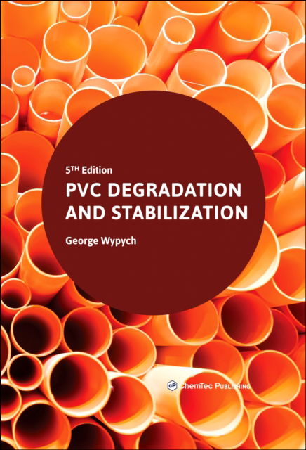 Cover for Wypych, George (ChemTec Publishing, Ontario, Canada) · PVC Degradation and Stabilization (Hardcover Book) (2025)