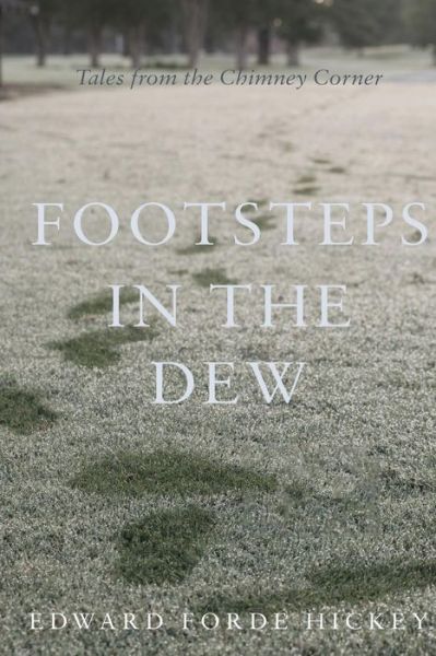 Cover for Edward Forde Hickey · Footsteps in the Dew: Tales from the Chimney Corner (Paperback Book) (2017)