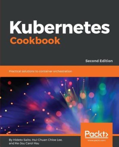 Kubernetes Cookbook - Hideto Saito - Other - Packt Publishing Limited - 9781788837606 - April 2, 2023