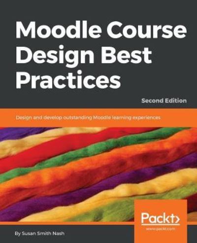 Moodle Course Design Best Practices: Design and develop outstanding Moodle learning experiences, 2nd Edition - Susan Smith Nash - Livros - Packt Publishing Limited - 9781789348606 - 24 de agosto de 2018