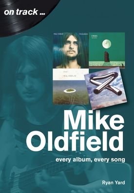 Mike Oldfield: Every Album, Every Song (On Track) - On Track - Ryan Yard - Kirjat - Sonicbond Publishing - 9781789520606 - torstai 25. kesäkuuta 2020