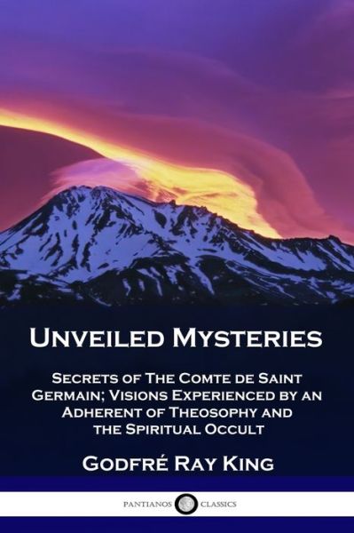 Cover for Godfre Ray King · Unveiled Mysteries: Secrets of The Comte de Saint Germain; Visions Experienced by an Adherent of Theosophy and the Spiritual Occult (Paperback Book) (1934)