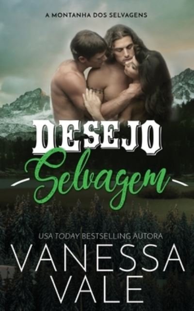 Cover for Vanessa Vale · Desejo Selvagem - A Montanha DOS Selvagens (Pocketbok) (2020)