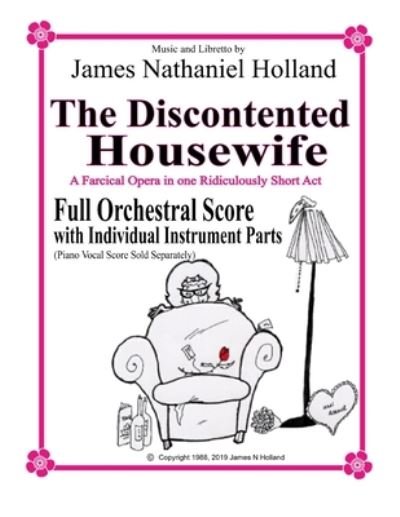 Cover for James Nathaniel Holland · The Discontented Housewife A Farcical Opera in One Ridicously Short Act: Full Orchestral Score with Individual Instrument Parts - The Discontented Housewife Opera (Paperback Bog) (2019)