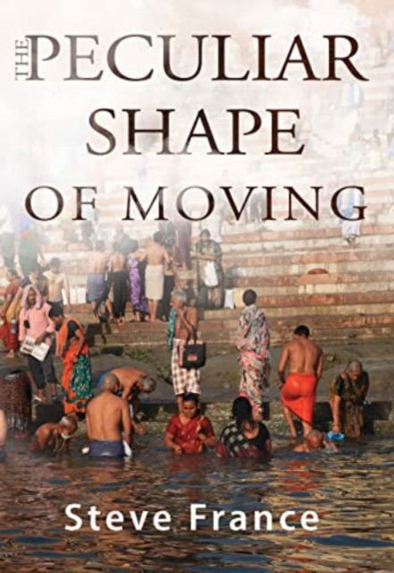 Cover for Steve France · The Peculiar Shape of Moving (Paperback Book) (2023)