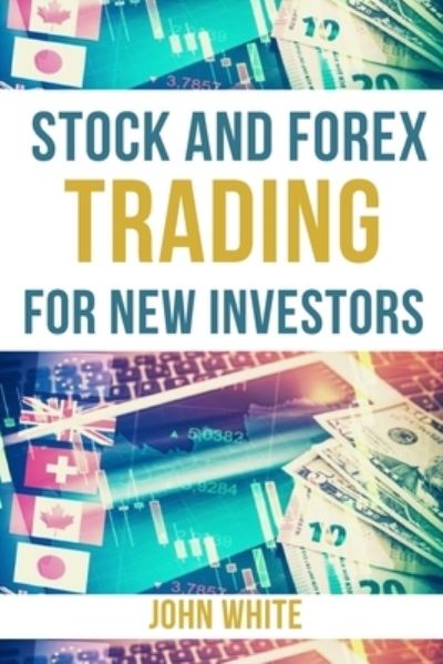 Stock and Forex Trading for New Investors - 2 Books in 1 - John White - Kirjat - My Publishing Empire ltd - 9781803255606 - keskiviikko 23. kesäkuuta 2021