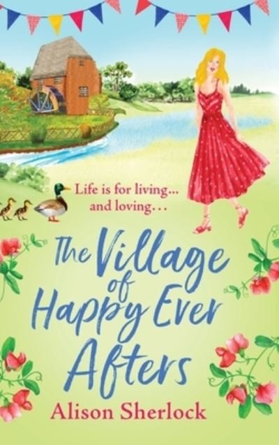 Cover for Alison Sherlock · The Village of Happy Ever Afters: A BRAND NEW romantic, heartwarming read from Alison Sherlock - The Riverside Lane Series (Hardcover bog) (2022)