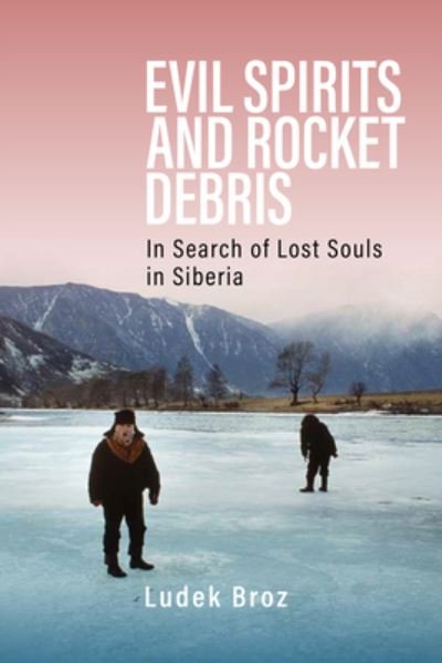 Cover for Ludek Broz · Evil Spirits and Rocket Debris: In Search of Lost Souls in Siberia (Hardcover bog) (2024)