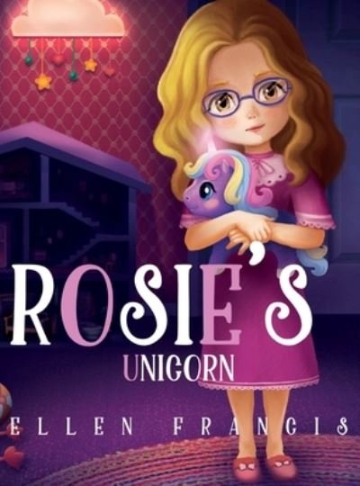 Cover for Ellen Francis · Rosie's Unicorn (Hardcover Book) (2020)