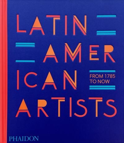 Cover for Phaidon Editors · Latin American Artists: From 1785 to Now (Gebundenes Buch) (2023)