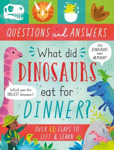 Cover for Rachel Moss · What Did Dinosaurs Eat for Dinner? - Lift-the-Flap Questions &amp; Answers Board Book (Hardcover Book) (2023)