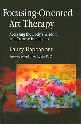 Cover for Laury Rappaport · Focusing-Oriented Art Therapy: Accessing the Body's Wisdom and Creative Intelligence (Paperback Book) (2008)