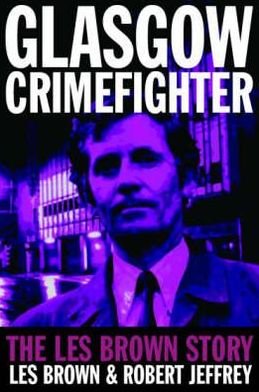 Cover for Les Brown · Glasgow Crimefighter: The Les Brown Story (Paperback Bog) (2005)
