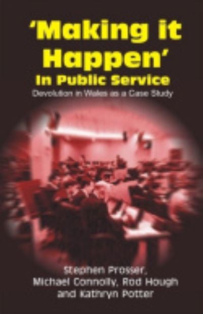 Cover for Stephen Prosser · Making it Happen in Public Service: Devolution in Wales as a Case Study (Paperback Book) (2006)