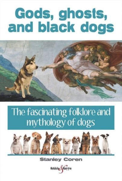 Cover for Stanley Coren · Gods, Ghosts and Black Dogs: The Fascinating Folklore and Mythology of Dogs (Paperback Book) (2016)