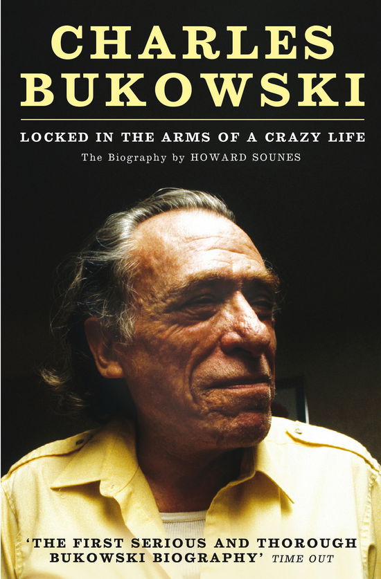 Charles Bukowski: Locked in the Arms of a Crazy Life - Howard Sounes - Bøker - Canongate Books - 9781847675606 - 14. januar 2010