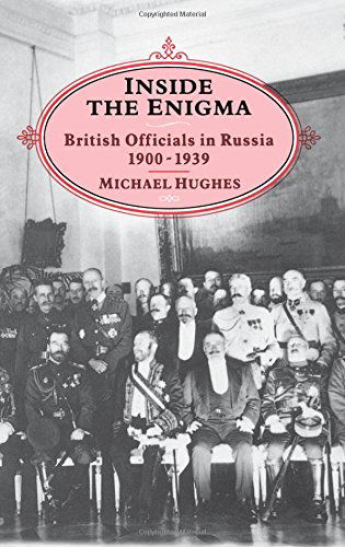 Cover for Michael Hughes · INSIDE THE ENIGMA: British Officials in Russia, 1900-39 (Hardcover Book) [First edition] (2003)