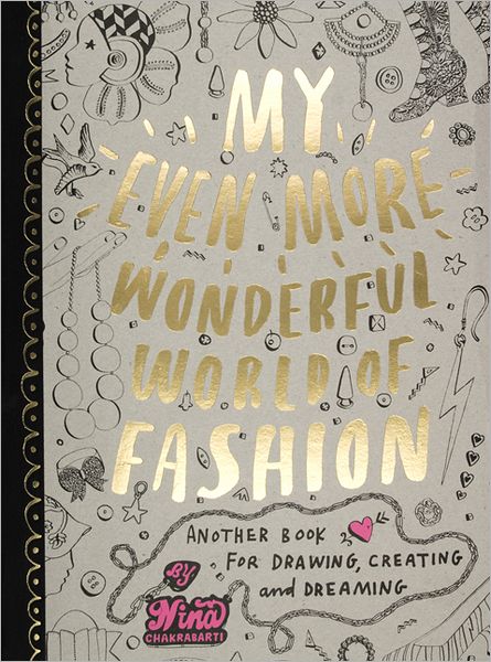 My Even More Wonderful World of Fashion: Another Book for Drawing, Creating and Dreaming - Nina Chakrabarti - Kirjat - Laurence King Publishing - 9781856697606 - keskiviikko 5. lokakuuta 2011