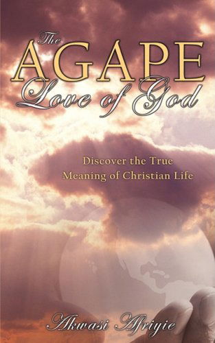 Cover for Akwasi Afriyie · The Agape Love of God (Paperback Book) (2008)