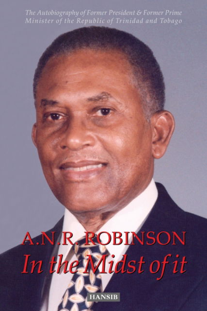 Cover for A.N.R. Robinson · A.n.r. Robinson In The Midst Of It: The Autobiography of Former President &amp; Former Prime Minister of the Republic of Trinidad and Tobago (Paperback Book) (2012)