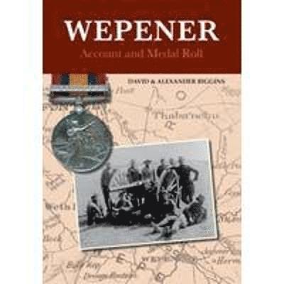 Cover for Biggins, David &amp; Alexander · Wepener:  Account and Medal Roll (Hardcover Book) (2022)