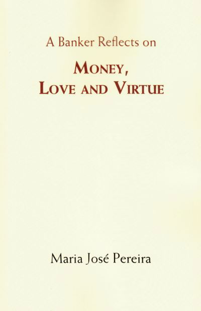 Cover for Maria Pereira · A Banker Reflects on Money, Love, and Virtue (Paperback Book) [First edition. edition] (2015)