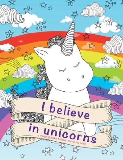 I Believe in Unicorns Colouring Book - Christina Rose - Livros - Bell & Mackenzie Publishing - 9781911219606 - 24 de dezembro de 2016
