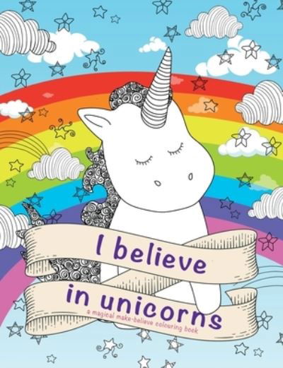 I Believe in Unicorns Colouring Book - Christina Rose - Livres - Bell & Mackenzie Publishing - 9781911219606 - 24 décembre 2016