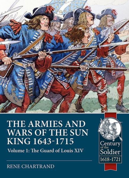 Cover for Rene Chartrand · The Armies and Wars of the Sun King 1643-1715: Volume 1: the Guard of Louis XIV - Century of the Soldier (Taschenbuch) (2019)