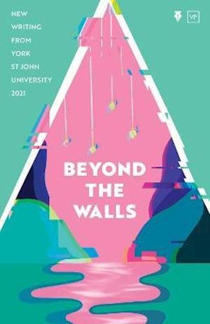 Cover for Beyond the Walls 2021: New Writing from York St John University (Pocketbok) (2021)