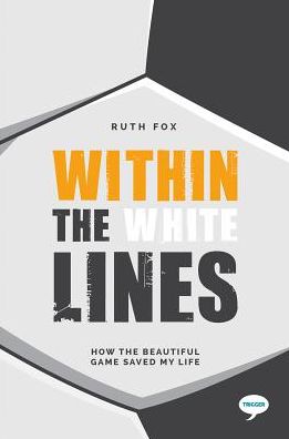 Cover for Ruth Fox · Within the White Lines: How the Beautiful Game Saved my Life - The Inspirational Series (Taschenbuch) (2018)