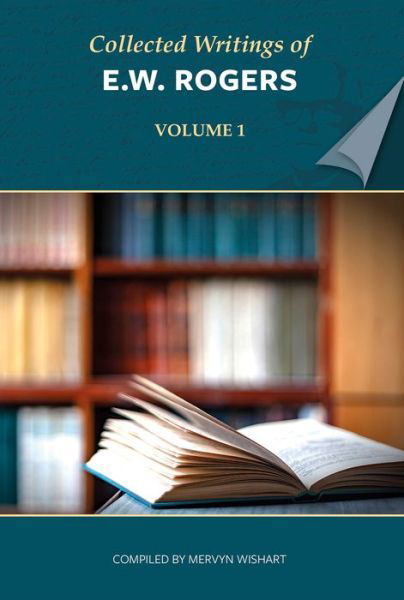 Collected Writings of E W Rogers - Volume 1 - E W Rogers - Books - John Ritchie Ltd - 9781912522606 - July 1, 2019