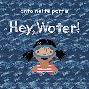 Cover for Antoinette Portis · Hey, Water! (Paperback Book) (2021)