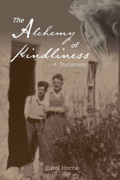 Cover for Carol Horne · The Alchemy of Kindliness: A Testament (Book) (2020)