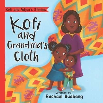 Cover for Rachael Buabeng · Kofi and Grandma's Cloth (Paperback Book) (2021)