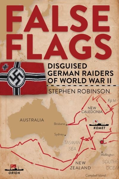 Cover for Stephen Robinson · False Flags: Disguised German Raiders of World War II (Hardcover Book) (2025)