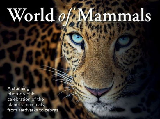 Cover for New Holland Publishers · World of Mammals: A stunning photographic celebration of the planet's mammals, from aardvarks to zebras (Hardcover Book) (2020)