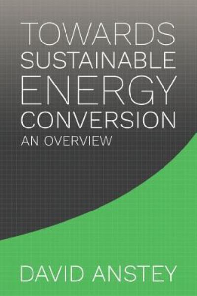 Towards Sustainable Energy Conversion - David Anstey - Books - Critical Mass - 9781925786606 - July 10, 2019