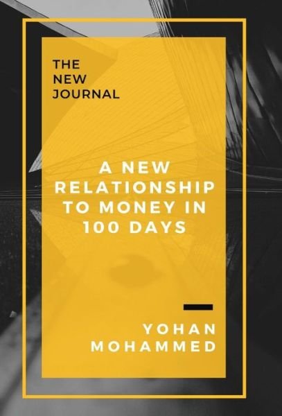 Cover for Yohan Mohammed · A New Relationship to Money in 100 Days (Hardcover bog) (2019)