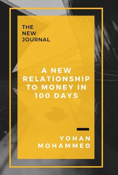 Cover for Yohan Mohammed · A New Relationship to Money in 100 Days (Hardcover Book) (2019)